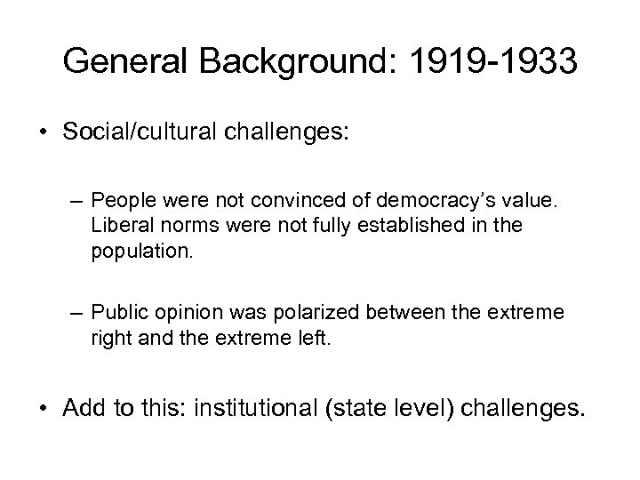 General Background: 1919 -1933 • Social/cultural challenges: – People were not convinced of democracy’s