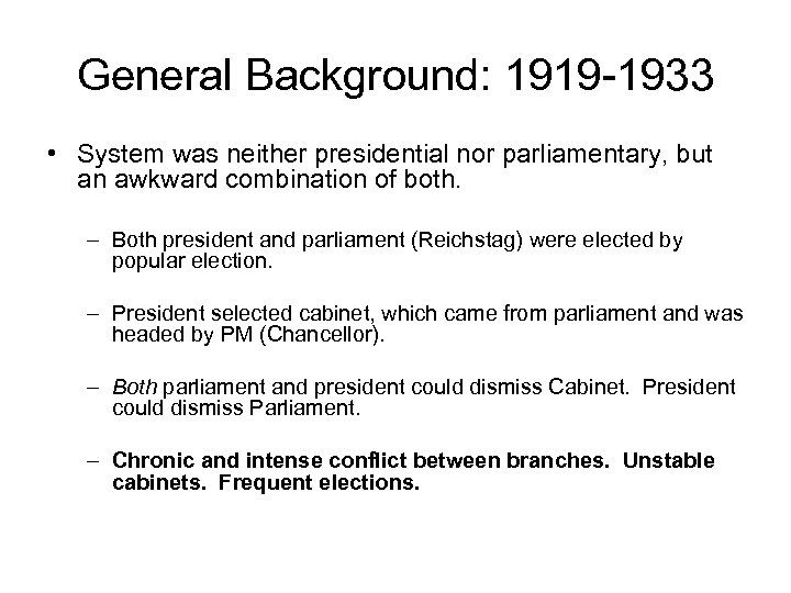 General Background: 1919 -1933 • System was neither presidential nor parliamentary, but an awkward