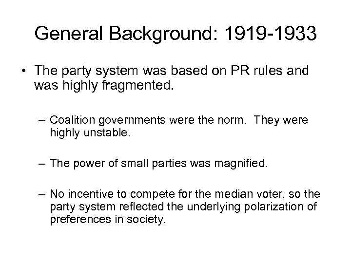 General Background: 1919 -1933 • The party system was based on PR rules and