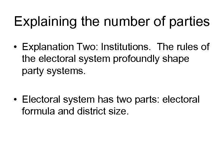 Explaining the number of parties • Explanation Two: Institutions. The rules of the electoral