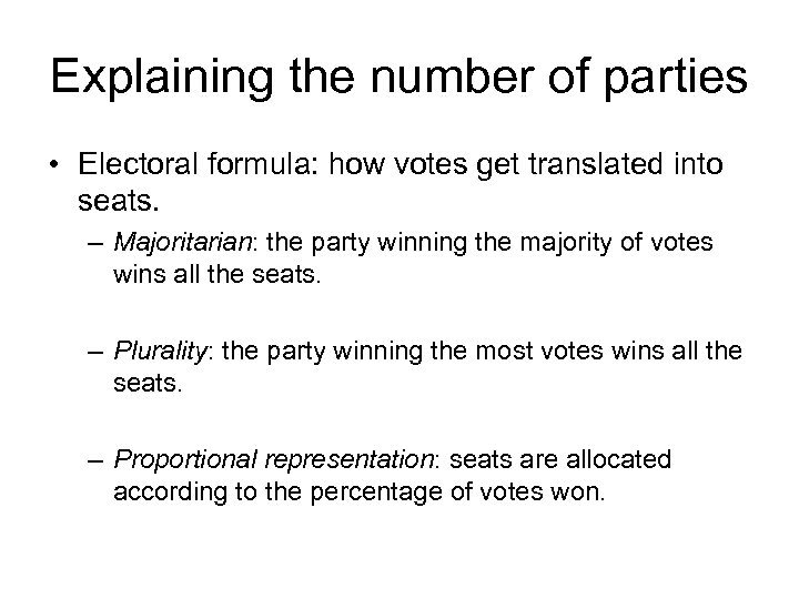 Explaining the number of parties • Electoral formula: how votes get translated into seats.