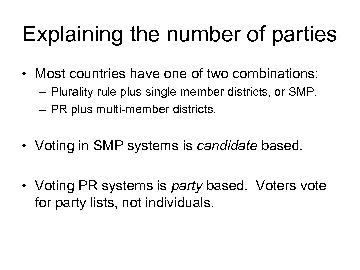 Explaining the number of parties • Most countries have one of two combinations: –