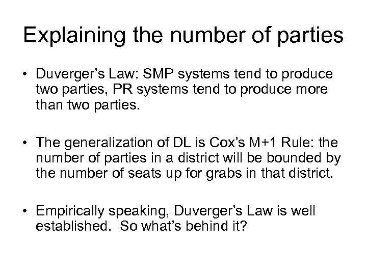Explaining the number of parties • Duverger’s Law: SMP systems tend to produce two