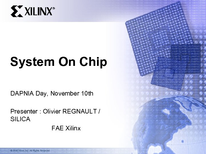 System On Chip DAPNIA Day, November 10 th Presenter : Olivier REGNAULT / SILICA
