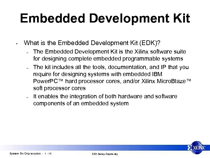 Embedded Development Kit • What is the Embedded Development Kit (EDK)? – – –
