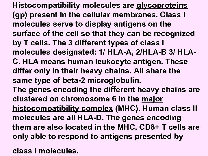 Histocompatibility molecules are glycoproteins (gp) present in the cellular membranes. Class I molecules serve