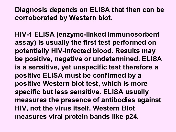 Diagnosis depends on ELISA that then can be corroborated by Western blot. HIV-1 ELISA