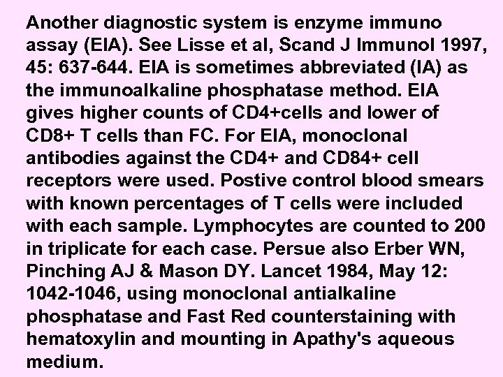 Another diagnostic system is enzyme immuno assay (EIA). See Lisse et al, Scand J