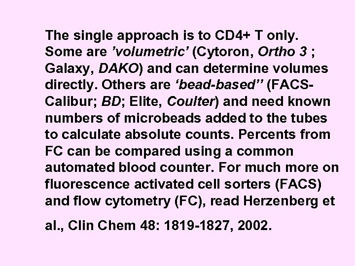 The single approach is to CD 4+ T only. Some are ’volumetric’ (Cytoron, Ortho