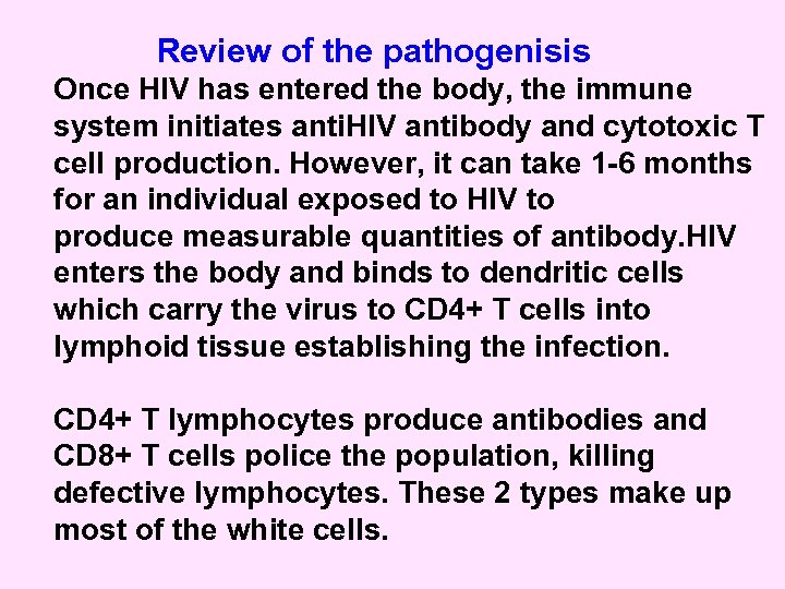 Review of the pathogenisis Once HIV has entered the body, the immune system initiates