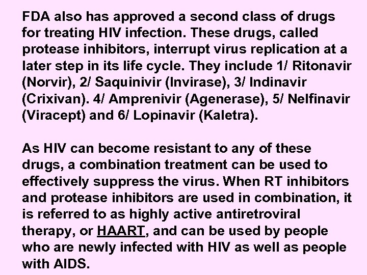 FDA also has approved a second class of drugs for treating HIV infection. These