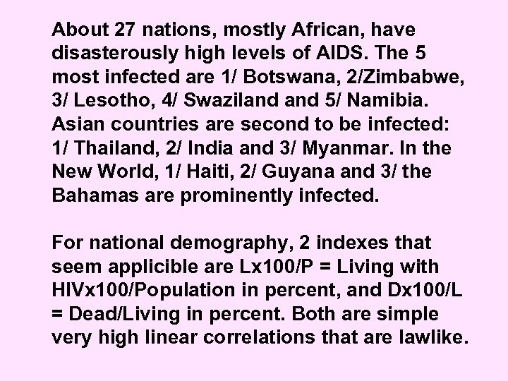 About 27 nations, mostly African, have disasterously high levels of AIDS. The 5 most