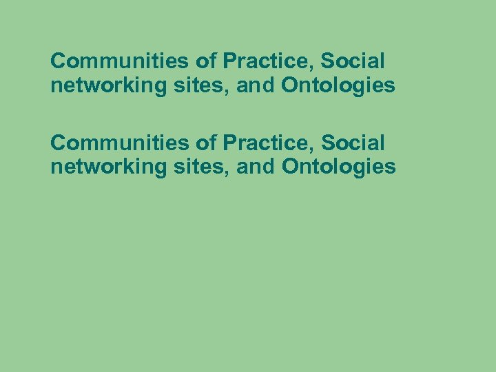 Communities of Practice, Social networking sites, and Ontologies 