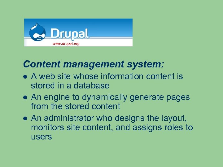 Content management system: A web site whose information content is stored in a database