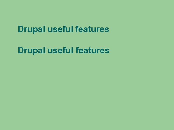 Drupal useful features 