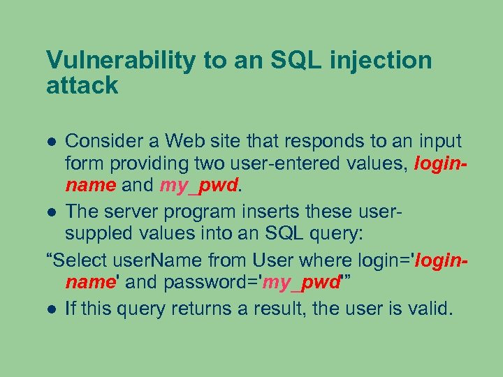 Vulnerability to an SQL injection attack Consider a Web site that responds to an