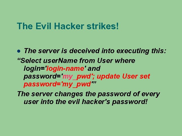 The Evil Hacker strikes! The server is deceived into executing this: “Select user. Name