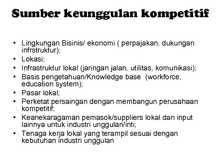 Sumber keunggulan kompetitif • Lingkungan Bisinis/ ekonomi ( perpajakan, dukungan infrstruktur); • Lokasi; •