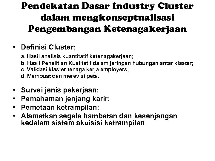 Pendekatan Dasar Industry Cluster dalam mengkonseptualisasi Pengembangan Ketenagakerjaan • Definisi Cluster; a. Hasil analisis