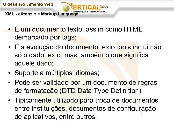 O desenvolvimento Web XML - e. Xtensible Markup Language • É um documento texto,