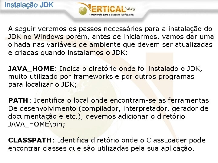 Instalação JDK A seguir veremos os passos necessários para a instalação do JDK no