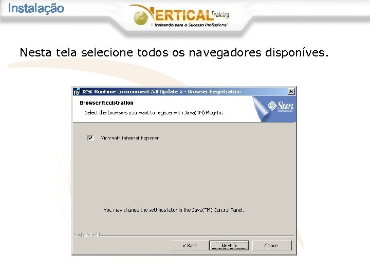 Instalação Nesta tela selecione todos os navegadores disponíves. 