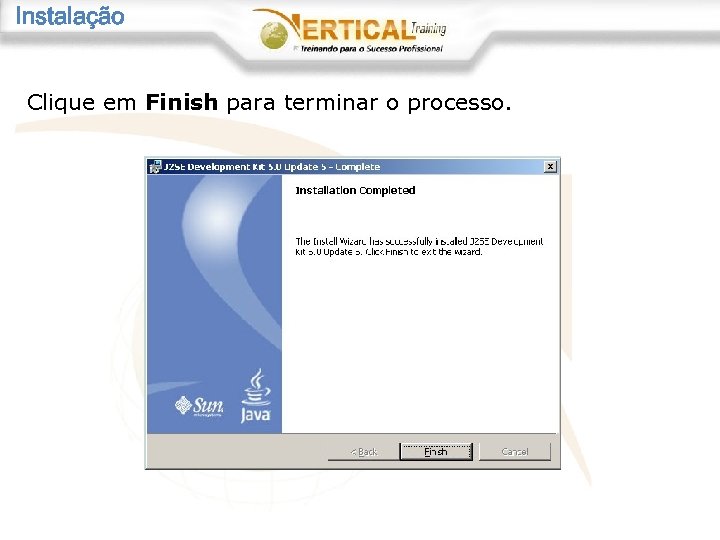 Instalação Clique em Finish para terminar o processo. 