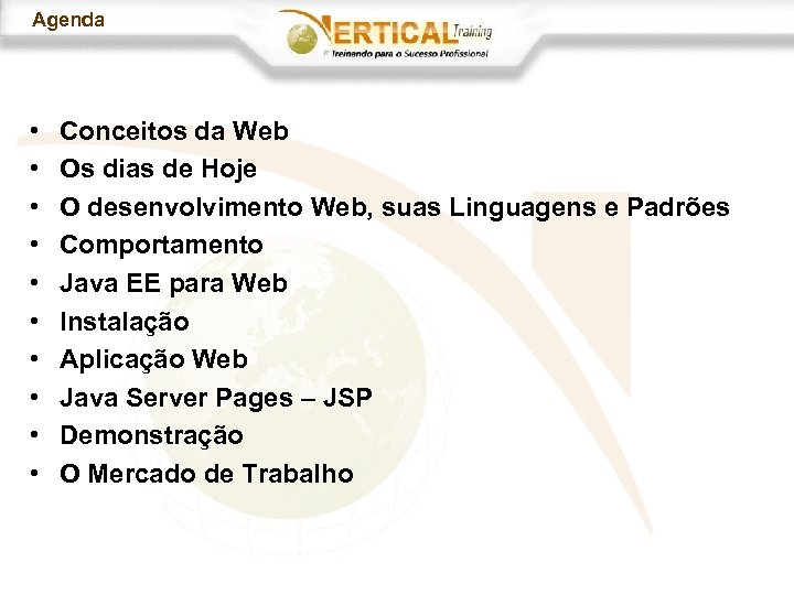Agenda • • • Conceitos da Web Os dias de Hoje O desenvolvimento Web,