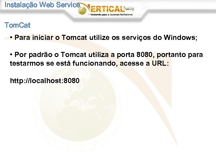 Instalação Web Service Tom. Cat • Para iniciar o Tomcat utilize os serviços do