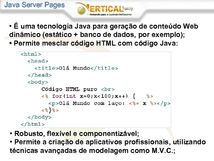 Java Server Pages • É uma tecnologia Java para geração de conteúdo Web dinâmico