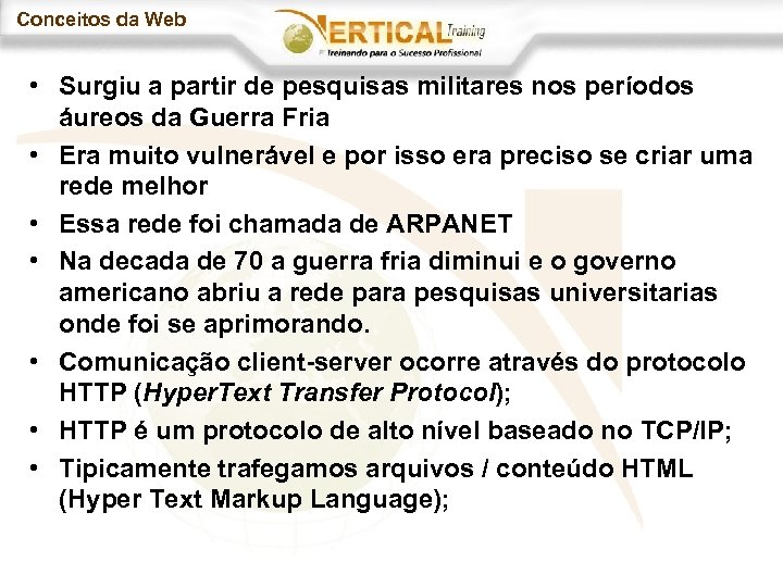 Conceitos da Web • Surgiu a partir de pesquisas militares nos períodos áureos da