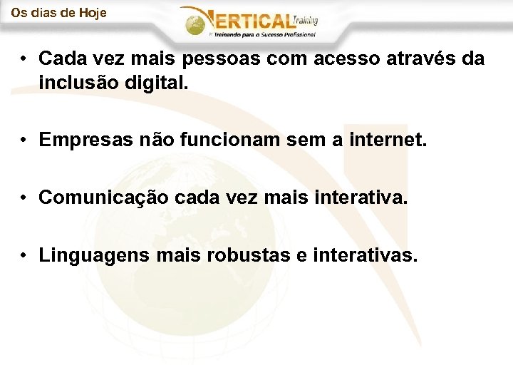 Os dias de Hoje • Cada vez mais pessoas com acesso através da inclusão