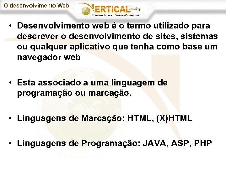 O desenvolvimento Web • Desenvolvimento web é o termo utilizado para descrever o desenvolvimento