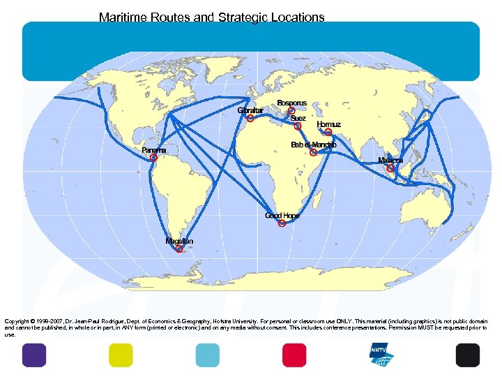 Maritime Routes and Strategic Locations Copyright © 1998 -2007, Dr. Jean-Paul Rodrigue, Dept. of