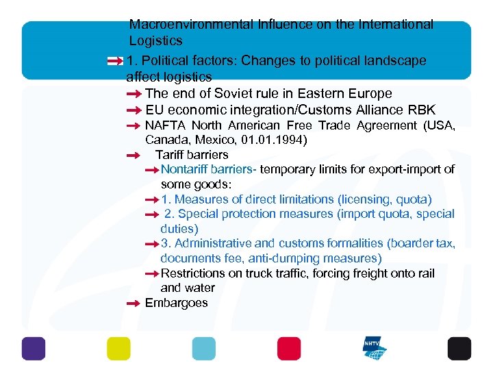 Macroenvironmental Influence on the International Logistics 1. Political factors: Changes to political landscape affect