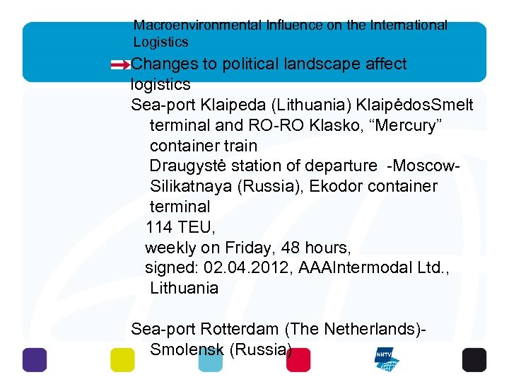 Macroenvironmental Influence on the International Logistics Changes to political landscape affect logistics Sea-port Klaipeda