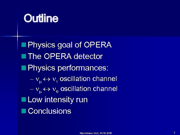 Outline Physics goal of OPERA The OPERA detector Physics performances: – nm nt oscillation