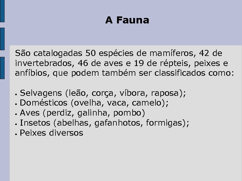 A Fauna São catalogadas 50 espécies de mamíferos, 42 de invertebrados, 46 de aves