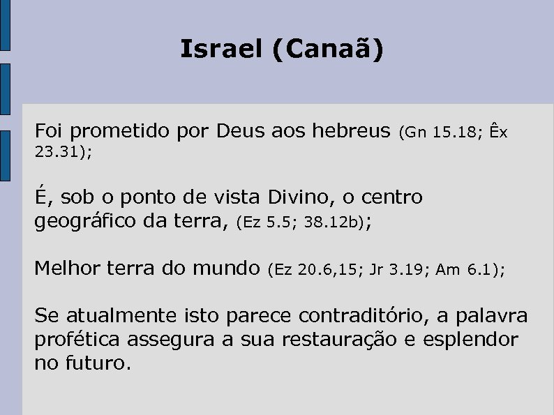 Israel (Canaã) Foi prometido por Deus aos hebreus (Gn 15. 18; Êx 23. 31);