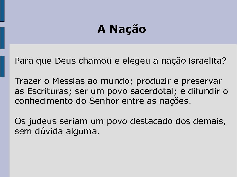 A Nação Para que Deus chamou e elegeu a nação israelita? Trazer o Messias