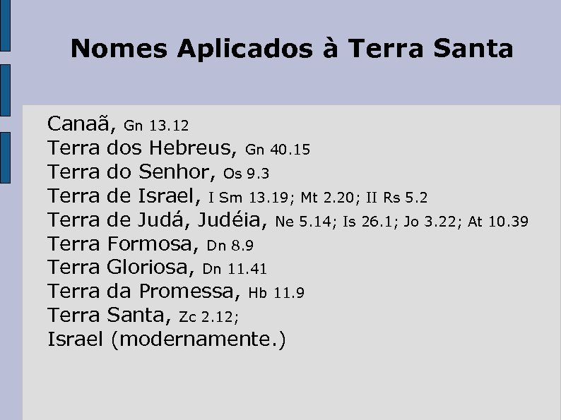 Nomes Aplicados à Terra Santa Canaã, Gn 13. 12 Terra dos Hebreus, Gn 40.