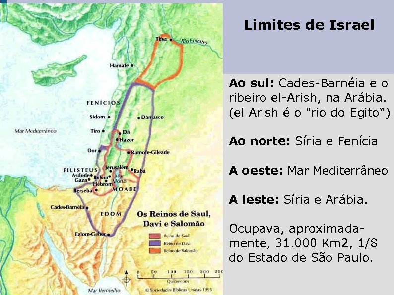 Limites de Israel Ao sul: Cades-Barnéia e o ribeiro el-Arish, na Arábia. (el Arish