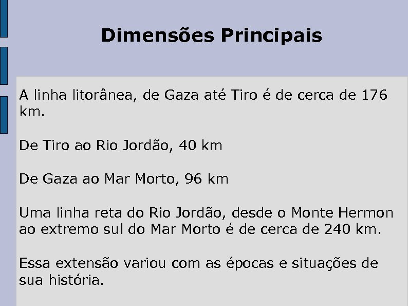 Dimensões Principais A linha litorânea, de Gaza até Tiro é de cerca de 176