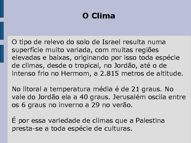 O Clima O tipo de relevo do solo de Israel resulta numa superfície muito