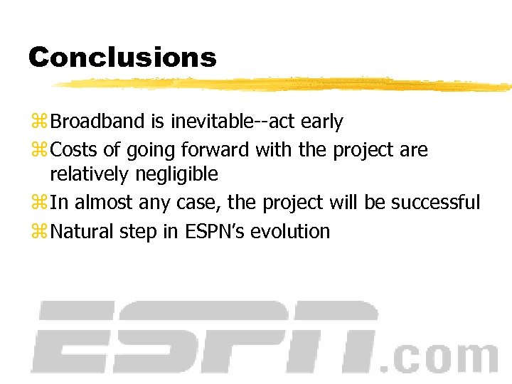 Conclusions z Broadband is inevitable--act early z Costs of going forward with the project