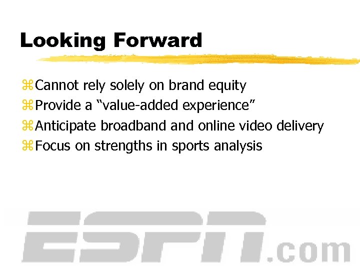 Looking Forward z Cannot rely solely on brand equity z Provide a “value-added experience”