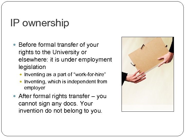 IP ownership Before formal transfer of your rights to the University or elsewhere: it