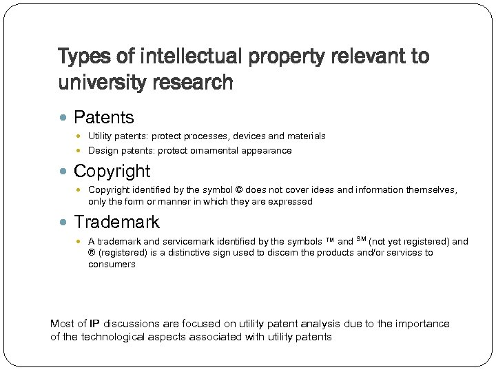 Types of intellectual property relevant to university research Patents Utility patents: protect processes, devices