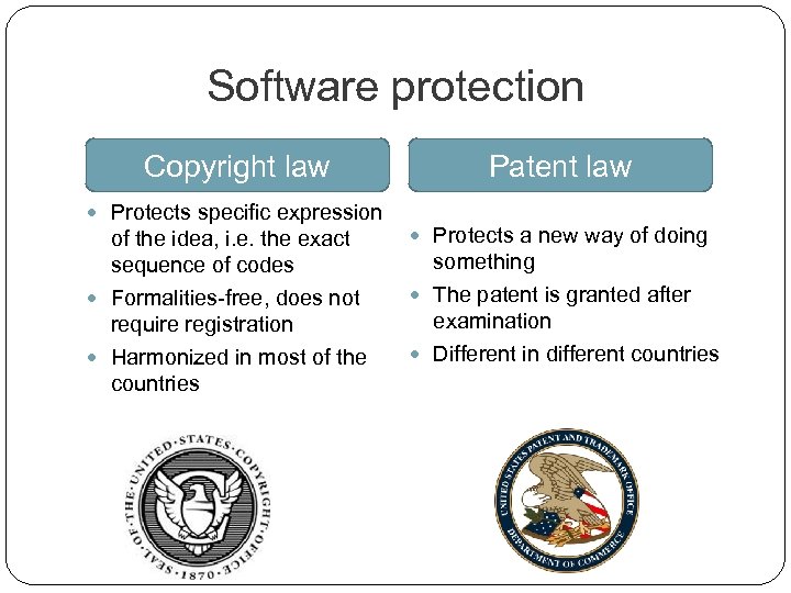 Software protection Copyright law Protects specific expression of the idea, i. e. the exact