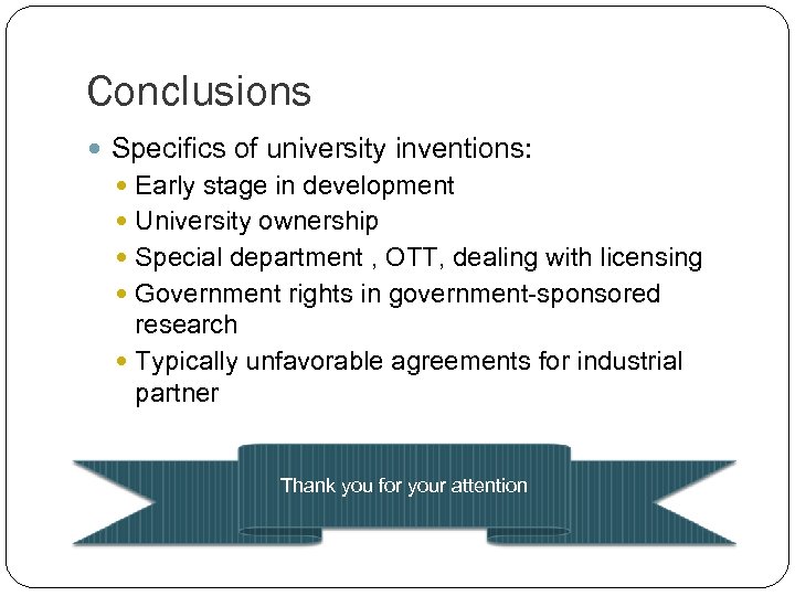 Conclusions Specifics of university inventions: Early stage in development University ownership Special department ,